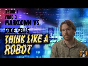 Jupyter Notebooks: Code Cells and Markdown Cells | Think Like A Robot | Lesson 1 Video 3