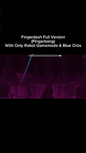 Fingerdash Full Version (Fingerbang) With Only Robot Gamemode & Blue Orbs (Geometry Dash)