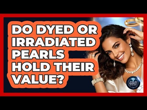 Do Dyed Or Irradiated Pearls Hold Their Value? - Jewelry Market Spotlight
