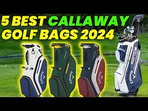 5 Best Callaway Golf Bags 2024: Top-performing Callaway Cart Bags