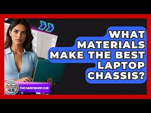 What Materials Make The Best Laptop Chassis? - The Hardware Hub
