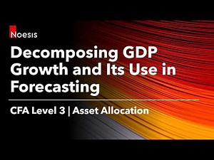 CFA Level 3 | Decomposing GDP Growth and Its Use in Forecasting