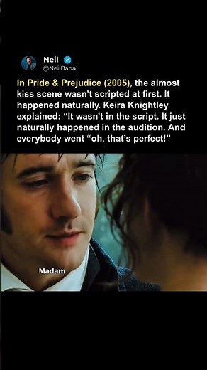 In Pride & Prejudice (2005), the almost kiss scene wasn’t scripted at first. It happened naturally.