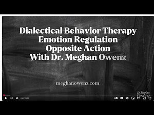 Dialectical Behavior Therapy - Emotion Regulation: Skill of Opposite Action