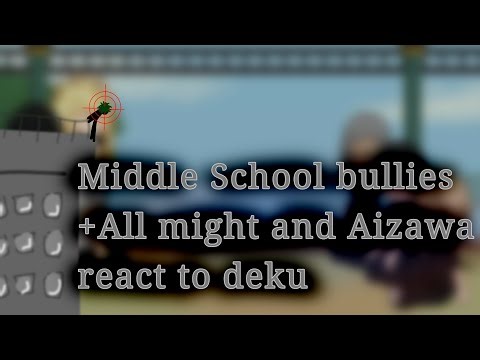 Middle school bullies + All might and Aizawa react to deku (read desc for au)