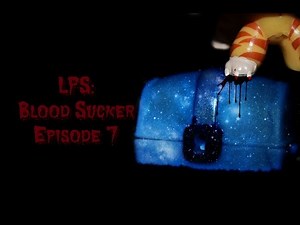 LPS: Blood sucker (Episode #7 It's time)