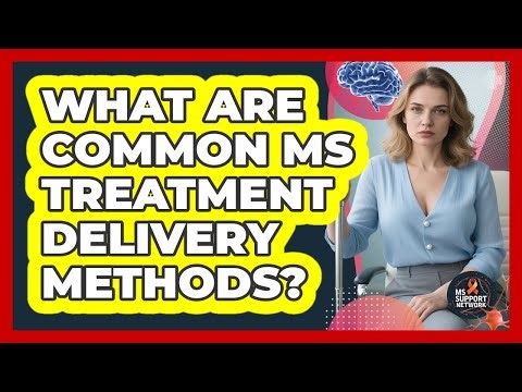 What Are Common MS Treatment Delivery Methods?