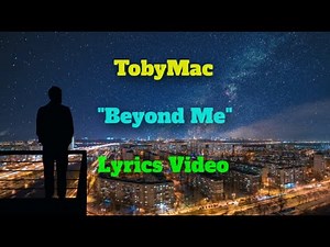 TobyMac - "BEYOND ME" - Lyrics Video