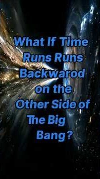 What If Time Runs Backward on the Other Side of the Big Bang? #shortvideo