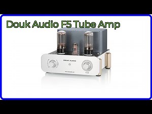 REVIEW (2026): Douk Audio F5 Tube Amp. ESSENTIAL details.