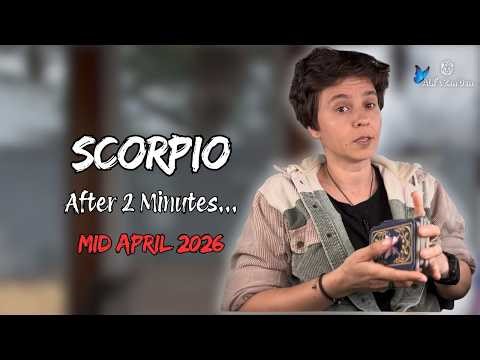 SCORPIO ♏︎ MID APRIL 2026 - "After 2 Minutes..." [MID MONTHLY Reading]