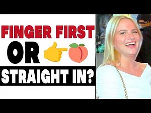Should Guys Finger First or Go Straight In? 🎥
