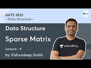 Data Structure | Lecture 9 | Sparse Matrix | Vishvadeep Gothi | Unacademy Computer Science