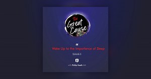 Wake Up to the Importance of Sleep - The Great Cause