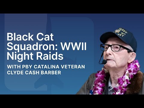 Black Cat Squadron: WWII Night Raids with PBY Catalina Veteran Clyde Cash Barber