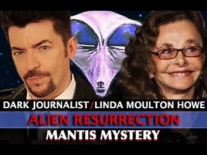 LINDA MOULTON HOWE: ALIEN RESURRECTION MANTIS BEINGS MYSTERY & HOLOGRAPHIC UFOS! DARK JOURNALIST