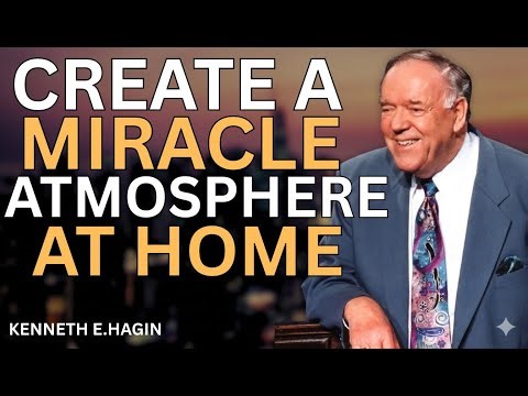 How to Create a Miracle Atmosphere in Your Home | Kenneth E. Hagin