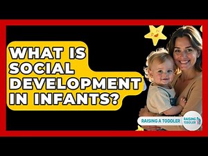 What Is Social Development In Infants? - Raising A Toddler