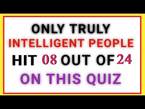 ONLY TRULY INTELLIGENT PEOPLE HIT 08 OUT OF 24 ON THIS QUIZ 