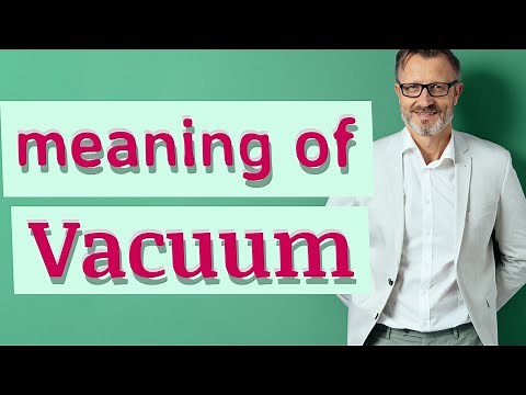 Vacuum | Meaning of vacuum