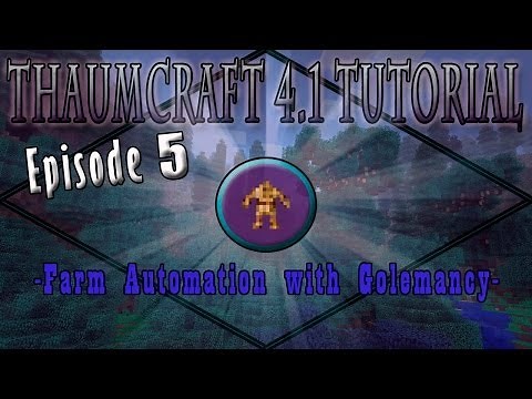 Thaumcraft 4.1 E05 - Farm Automation with Golemancy