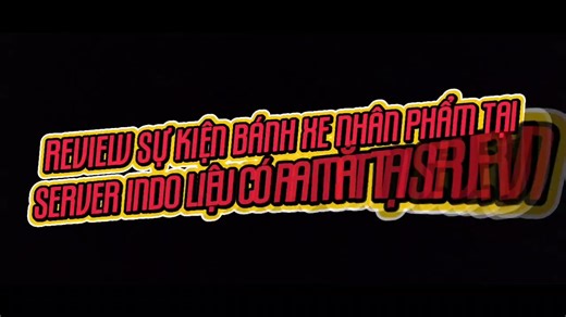 Review sự kiện bánh xe nhân phẩm tại server Indo