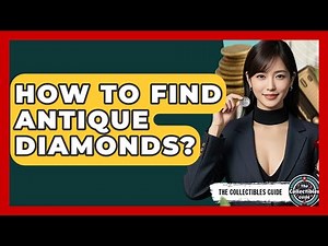 How To Find Antique Diamonds? - The Collectibles Guide
