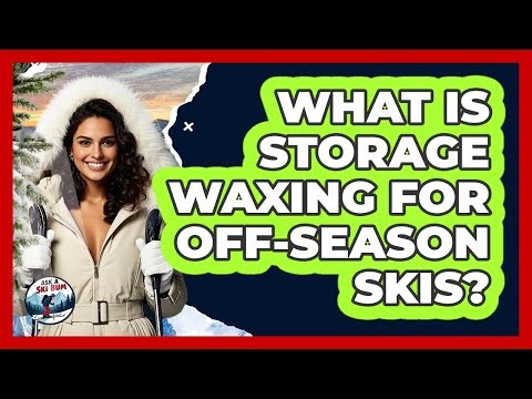 What Is Storage Waxing For Off-season Skis? - Ask A Ski Bum