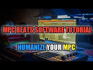 MPC Beats Tutorials - Humanize Your MPC - MPC Tips and Tricks - MPC Software Tutorials