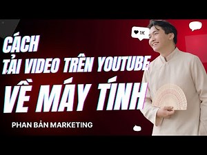 Hướng Dẫn Chi Tiết Cách Tải Video Trên YouTube Về Máy Tính Full HD