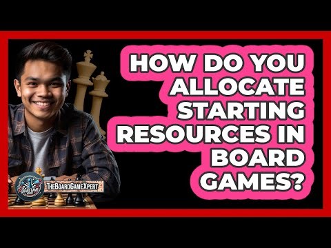 How Do You Allocate Starting Resources In Board Games?