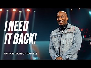 I Need it Back! | Pastor Dharius Daniels | Faithchurch.com