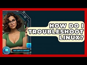 How Do I Troubleshoot Linux? - Your Computer Companion