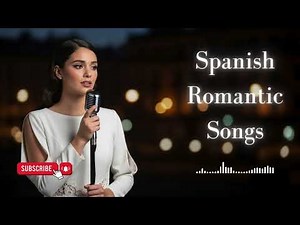 Romantic Spanish Love Songs Collection | Feel the Passion of Spain