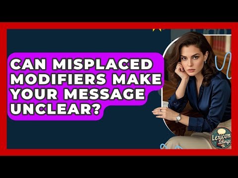 Can Misplaced Modifiers Make Your Message Unclear? - Lexicon Lounge