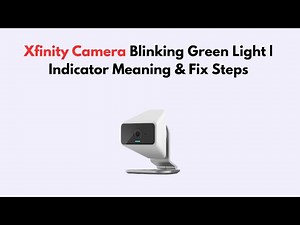 Xfinity Camera Blinking Green Light | Indicator Meaning & Fix Steps