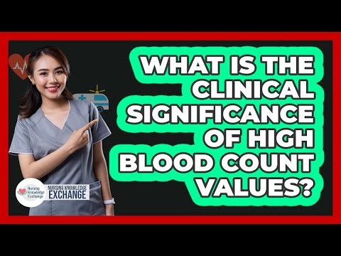 What Is The Clinical Significance Of High Blood Count Values?