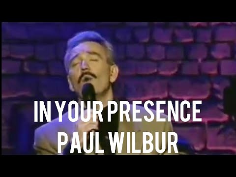 In Your Presence - Paul Wilbur With Lyrics