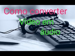 Como converter vídeo em áudio? ¿Cómo convertir video a audio?