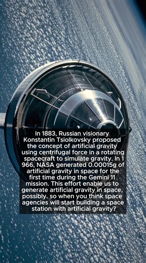 In 1883, Russian visionary Konstantin Tsiolkovsky proposed the concept of artificial gravity using centrifugal force in a rotating spacecraft to simulate gravity. In 1966, NASA generated 0.00015g of artificial gravity in space for the first time during the Gemini 11 mission. This effort enable us to generate artificial gravity in space, possibly. so when you think space agencies will start building a space station with artificial gravity? #science #facts #physics #DidYouKnow #lifestyle | Carolin
