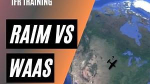【模飞知识】RAIM vs WAAS: Do You Still Need to Check RAIM for IFR Flights?