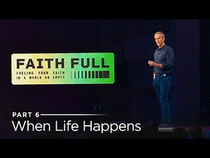 Faith Full, Part 6: When Life Happens // Andy Stanley