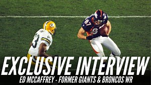 Exclusive Interview with Former Giants & Broncos WR, Ed McCaffrey