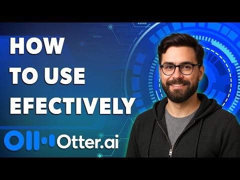 How To Use Otter Ai Efectively [2025 Guide]