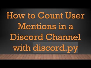 How to Count User Mentions in a Discord Channel with discord.py