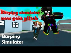 Roblox burping simulator new glitch