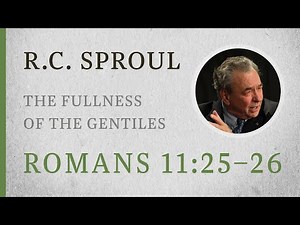 The Fullness of the Gentiles (Romans 11:25–26) — A Sermon by R.C. Sproul