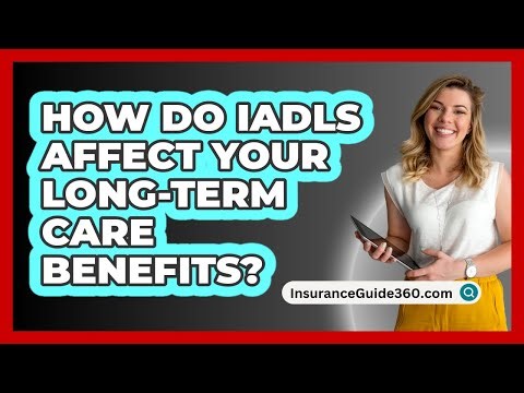 How Do IADLs Affect Your Long-term Care Benefits? - InsuranceGuide360.com