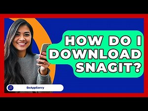 How Do I Download Snagit? - Be App Savvy