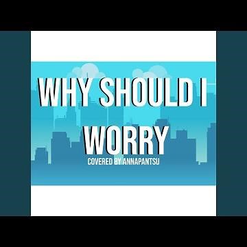 Why Should I Worry